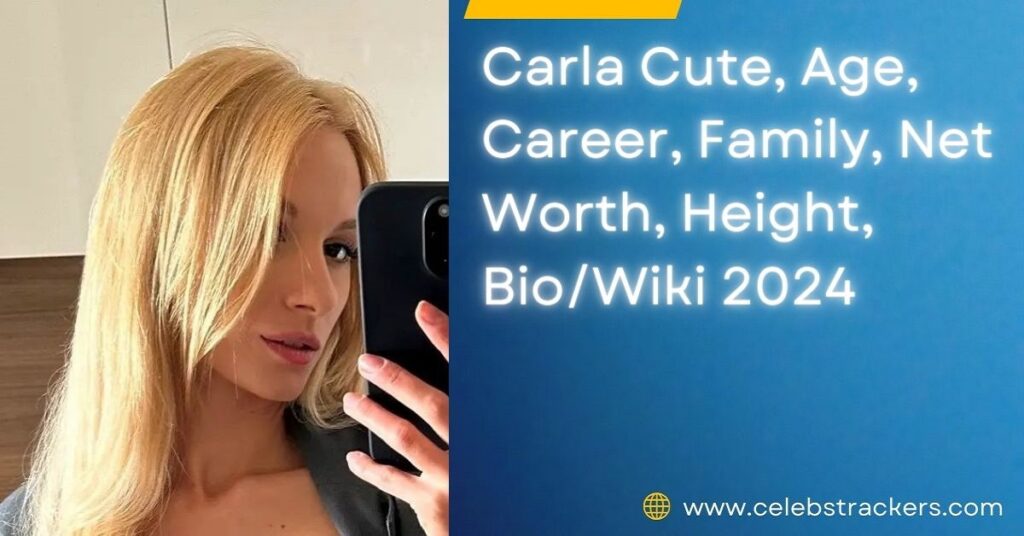 Carla Cute, Age, Career, Family, Net Worth, Height, Bio/Wiki 2024