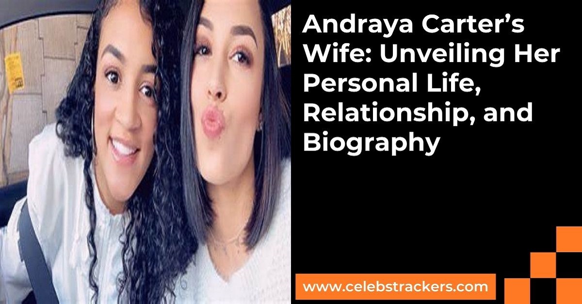 Andraya Carter’s Wife Unveiling Her Personal Life, Relationship, and Biography