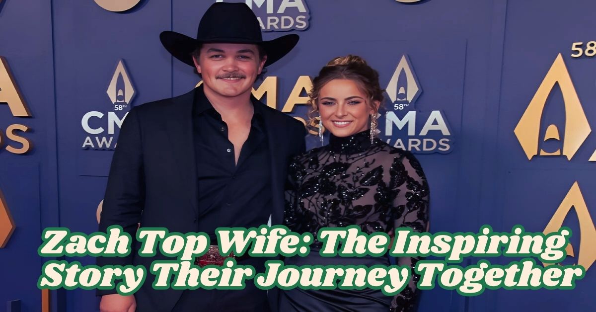 Zach Top Wife The Inspiring Story Their Journey Together