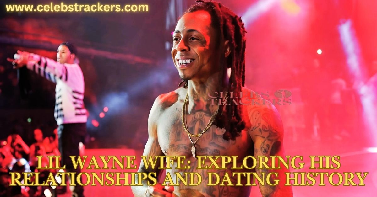 Lil Wayne Wife Exploring His Relationships and Dating History