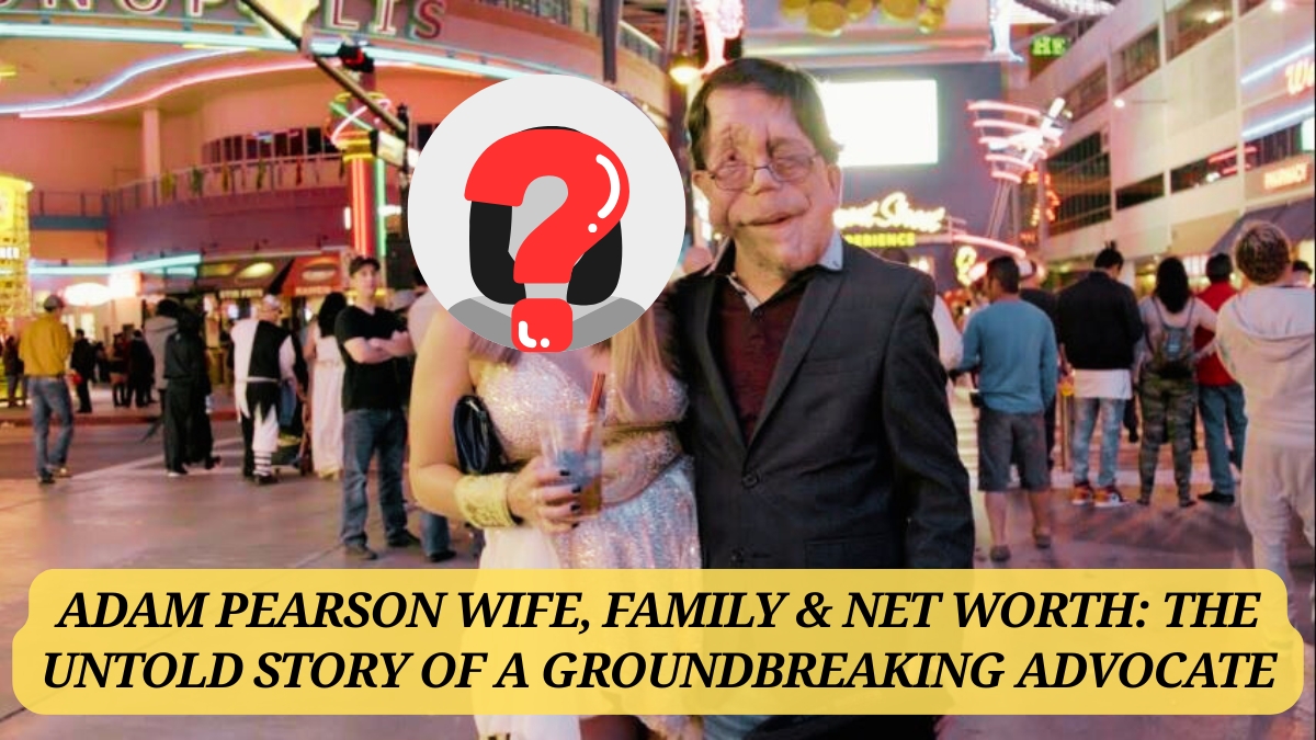 Adam Pearson Wife, Family & Net Worth The Untold Story of a Groundbreaking Advocate