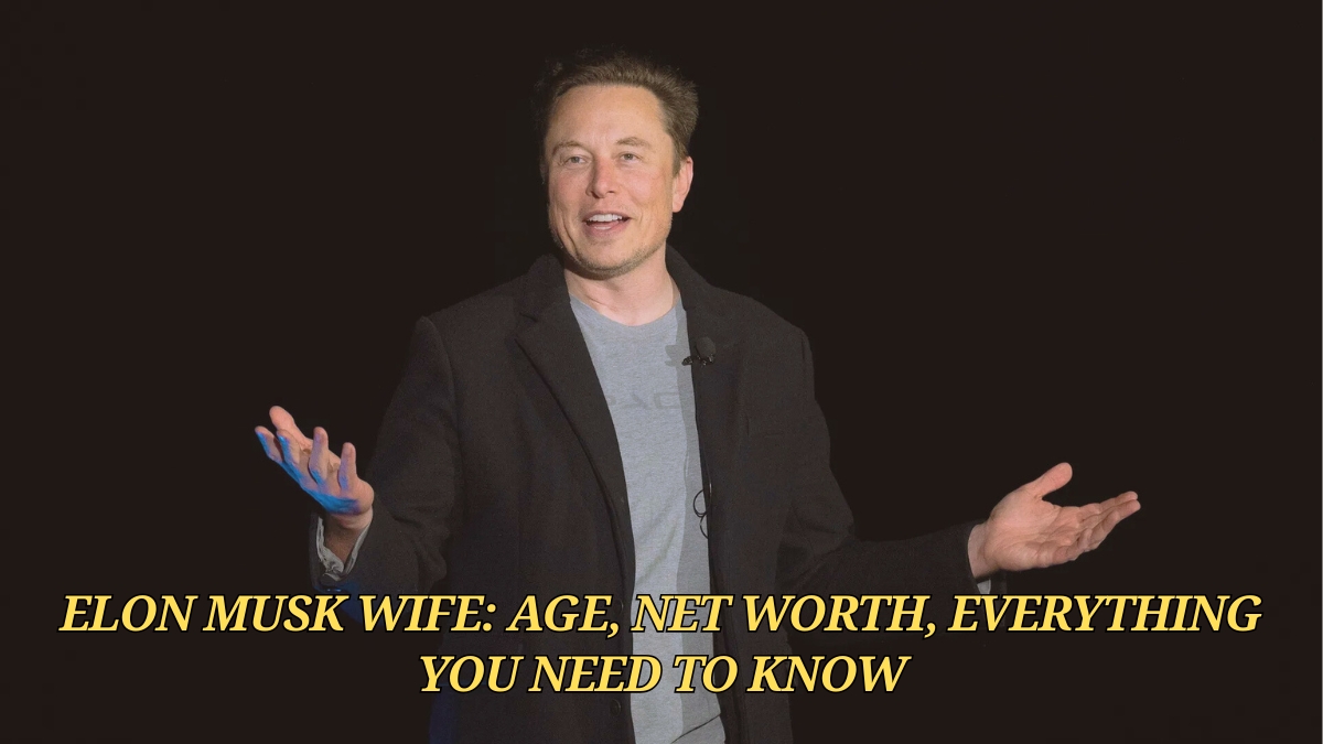 Elon Musk Wife: Age, Net Worth