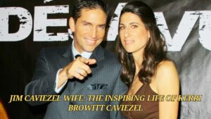 Jim Caviezel Wife: The Inspiring Life of Kerri Browitt Caviezel