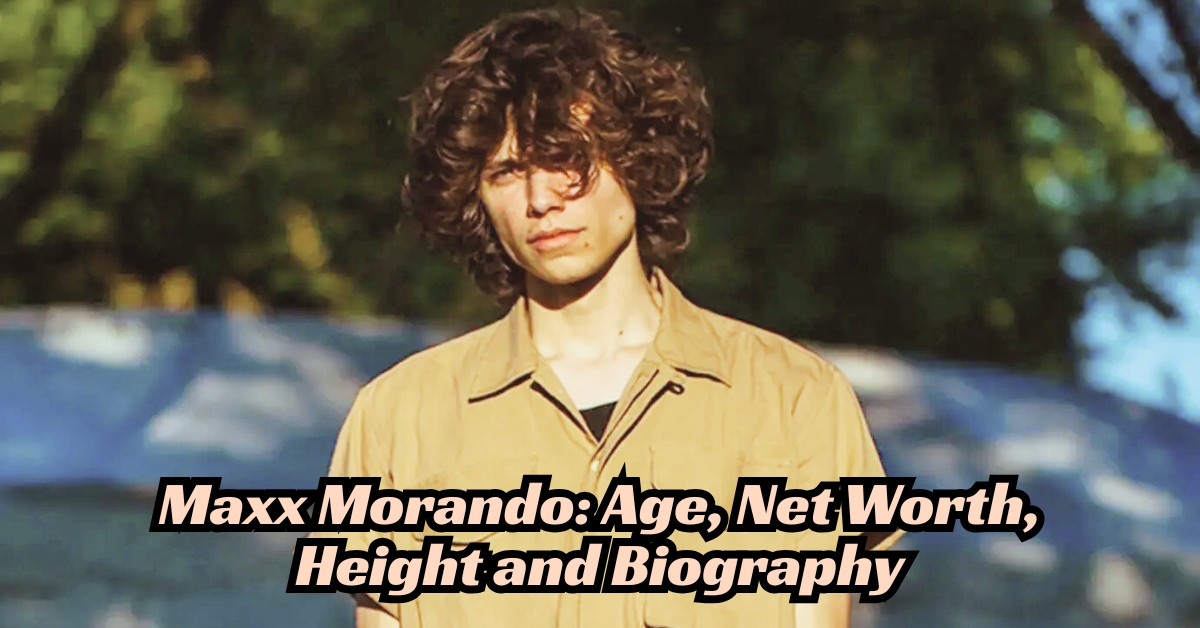 Maxx Morando_ Age, Net Worth, Height and Biography