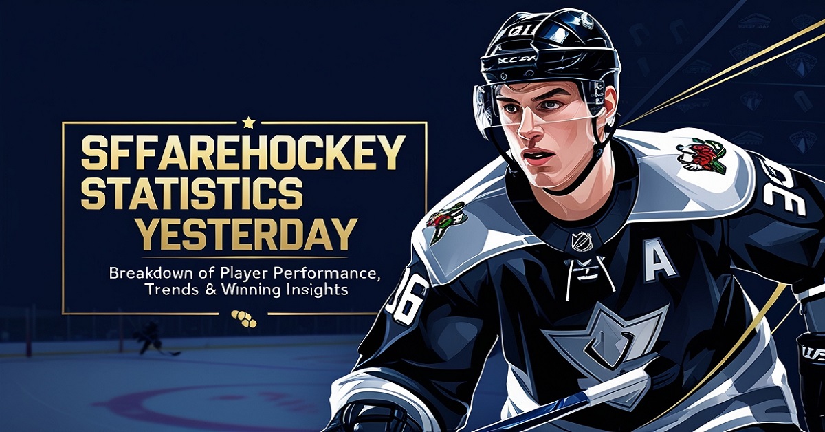 Sffarehockey Statistics Yesterday Breakdown of Player Performance, Team Trends & Winning Insights