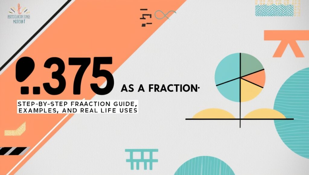 .375 as a Fraction Step-by-Step Guide, Examples, and Real-Life Uses 1