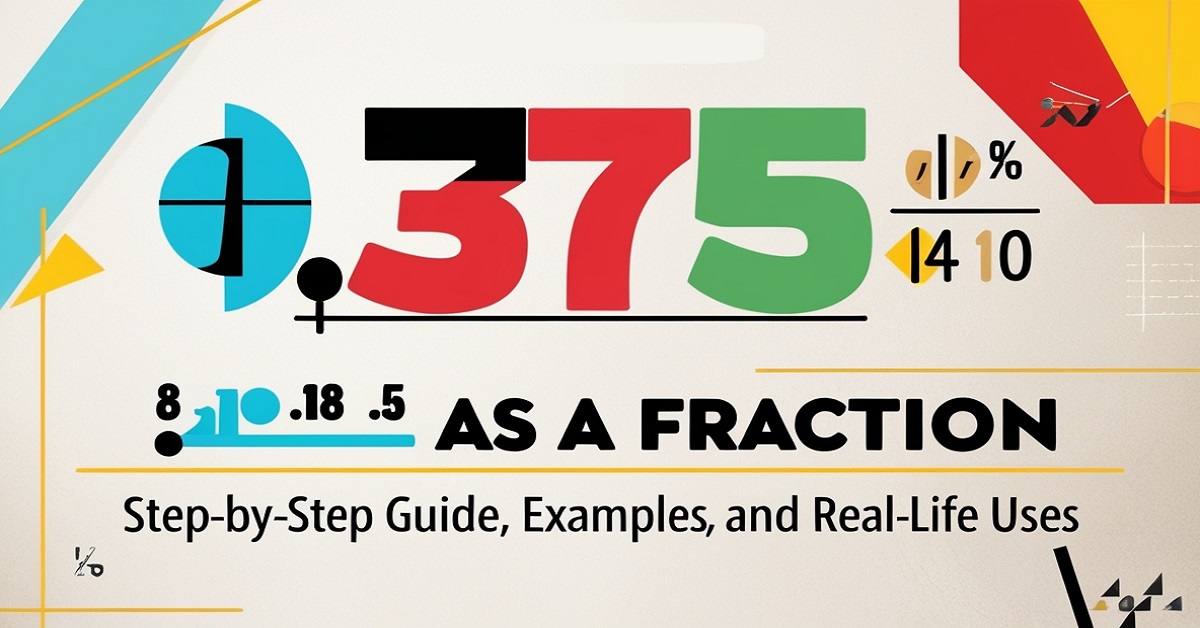 .375 as a Fraction Step-by-Step Guide, Examples, and Real-Life Uses